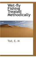 Wet-Fly Fishing Treated Methodically