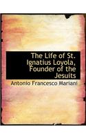 The Life of St. Ignatius Loyola, Founder of the Jesuits