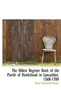The Oldest Register Book of the Parish of Hawkshead in Lancashire. 1568-1704