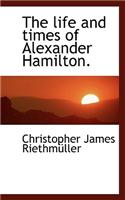 The Life and Times of Alexander Hamilton.