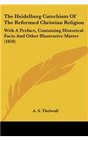 The Heidelberg Catechism Of The Reformed Christian Religion