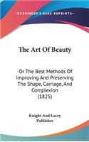 The Art Of Beauty: Or The Best Methods Of Improving And Preserving The Shape, Carriage, And Complexion (1825)