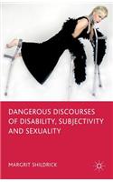 Dangerous Discourses of Disability, Subjectivity and Sexuality