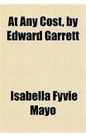 At Any Cost, by Edward Garrett: (English)