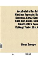 Vocabulaire Des Arts Martiaux Japonais: Kenjutsu, Kory, Bud, Kenp, Kata, Dan, Atemi, Tatami, Dojo, Omote Et Ura, Keikogi, Tori Et Uke, KY(French)
