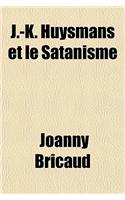 J.-K. Huysmans Et Le Satanisme