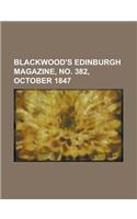 Blackwood's Edinburgh Magazine, No. 382, October 1847 Volume 62