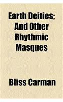 Earth Deities; And Other Rhythmic Masques