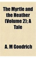 The Myrtle and the Heather (Volume 2); A Tale