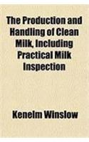 The Production and Handling of Clean Milk, Including Practical Milk Inspection: (English)