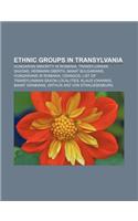 Ethnic Groups in Transylvania: Hungarian Minority in Romania, Transylvanian Saxons, Hermann Oberth, Banat Bulgarians, Hungarians in Romania(English)