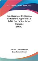 Considerations Destinees a Rectifier Les Jugements Du Public Sur La Revolution Francaise (1859)