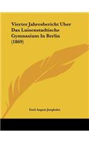 Vierter Jahresbericht Uber Das Luisenstadtische Gymnasium In Berlin (1869)