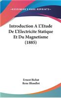 Introduction A L'Etude de L'Electricite Statique Et Du Magnetisme (1885)
