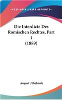 Die Interdicte Des Romischen Rechtes, Part 1 (1889)