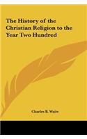 The History of the Christian Religion to the Year Two Hundred