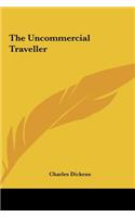 The Uncommercial Traveller the Uncommercial Traveller