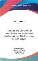 Sermons: The Life and Character of John Brown; On Slavery and Its Hero-Victim; The Execution of John Brown(English)