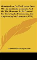 Observations on the Present State of the East India Company, and on the Measures to Be Pursued for Ensuring Its Permanency and Augmenting Its Commerce