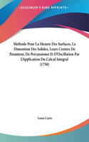 Methode Pour La Mesure Des Surfaces, La Dimention Des Solides, Leurs Centres de Pesanteur, de Percussionet Et D'Oscillation Par L'Application Du Calcul Integral (1750)