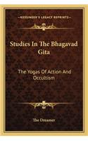 Studies in the Bhagavad Gita: The Yogas of Action and Occultism