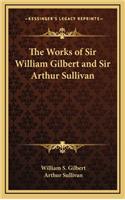 Works of Sir William Gilbert and Sir Arthur Sullivan