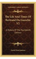 The Life and Times of Bertrand Du Guesclin V2