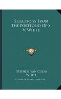Selections From The Portfolio Of S. V. White