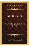 Peter Pilgrim V2: Or A Rambler's Recollections (1838)(English)
