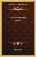 Ventilation in Mines (1903): (English)