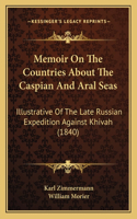 Memoir On The Countries About The Caspian And Aral Seas