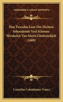Den Tweeden Lout Der Dichten Inhoudende Veel Schoone Mirakelen Van Maria Ghebenedijdt (1600)