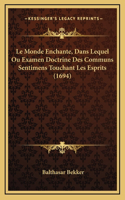 Le Monde Enchante, Dans Lequel Ou Examen Doctrine Des Communs Sentimens Touchant Les Esprits (1694)
