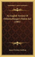 English Version Of Oehlenschlaeger's Hakon Jarl (1905)