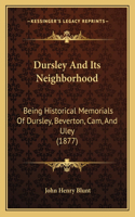 Dursley And Its Neighborhood: Being Historical Memorials Of Dursley, Beverton, Cam, And Uley (1877)(English)