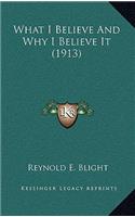 What I Believe And Why I Believe It (1913)