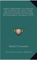 Theses Presentees A La Faculte Des Sciences De Nancy Pour Obtenir Le Grade De Docteur De L'Universite De Nancy (1913)
