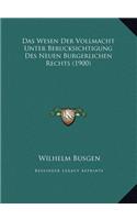 Das Wesen Der Vollmacht Unter Berucksichtigung Des Neuen Burgerlichen Rechts (1900)