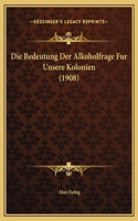 Die Bedeutung Der Alkoholfrage Fur Unsere Kolonien (1908)