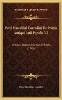 Petri Marcellini Corradini De Primis Antiqui Latii Populis V2: Urbibus, Regibus, Moribus, Et Festis (1748)