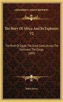 The Story Of Africa And Its Explorers V2: The River Of Egypt, The Great Lakes, Across The Continent, The Congo (1893)