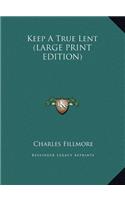 Keep A True Lent (LARGE PRINT EDITION)