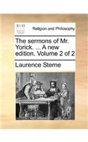 The Sermons of Mr. Yorick. ... a New Edition. Volume 2 of 2