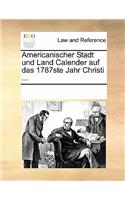 Americanischer Stadt Und Land Calender Auf Das 1787ste Jahr Christi ...