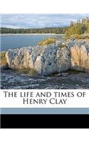 The life and times of Henry Clay Volume 2