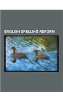 English Spelling Reform: Benjamin Franklin's Phonetic Alphabet, Cut Spelling, Deseret Alphabet, English-Language Spelling Reform, English Spell