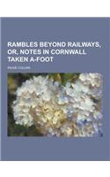 Rambles Beyond Railways, Or, Notes in Cornwall Taken A-Foot