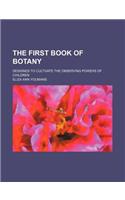 The First Book of Botany; Designed to Cultivate the Observing Powers of Children