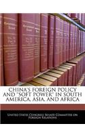 China's Foreign Policy and 'Soft Power' in South America, Asia, and Africa