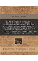 An Astrological Judgement Touching Theft Wherein Is Demonstrated Most Incomparable Secrets According to the Best Rules in Art